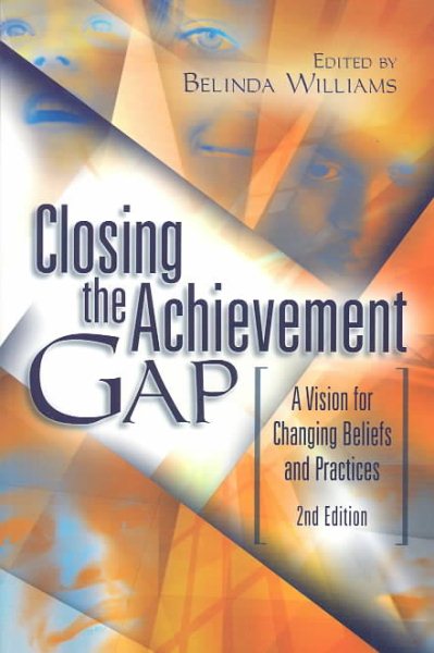 Closing the Achievement Gap: A Vision for Changing Beliefs and Practices cover