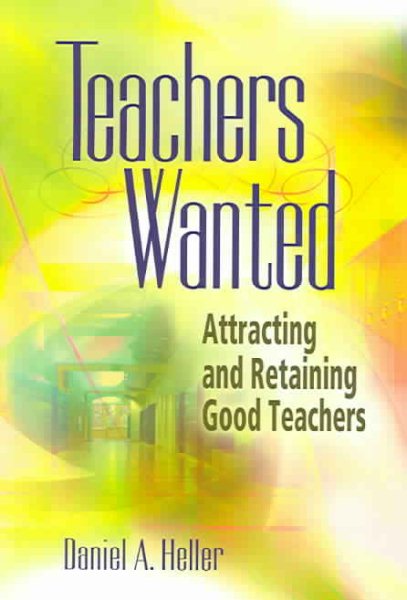 Teachers Wanted: Attracting and Retaining Good Teachers cover