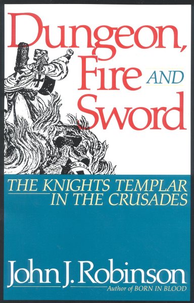Dungeon, Fire and Sword: The Knights Templar in the Crusades cover