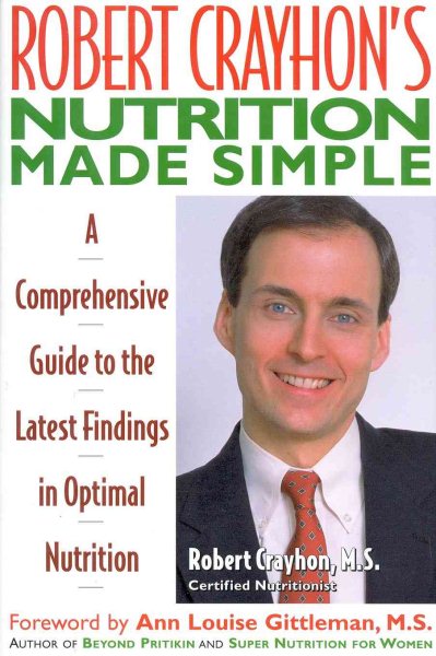 Robert Crayhon's Nutrition Made Simple: A Comprehensive Guide to the Latest Findings in Optimal Nutrition cover