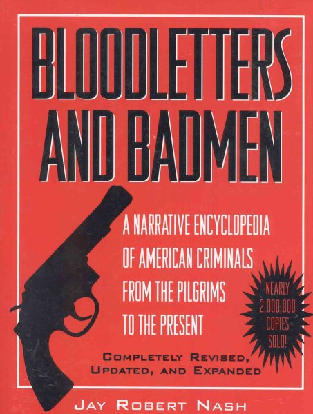 Bloodletters and Badmen: A Narrative Encyclopedia of American Criminals from the Pilgrims to the Present