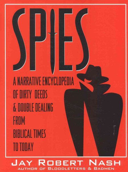 Spies: A Narrative Encyclopedia of Dirty Tricks and Double Dealing from Biblical Times to Today cover