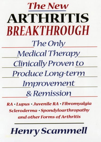 The New Arthritis Breakthrough: The Only Medical Therapy Clinically Proven to Produce Long-term Improvement and Remission of RA, Lupus, Juvenile RS, ... & Other Inflammatory Forms of Arthritis