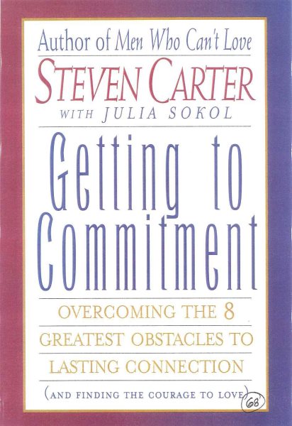 Getting to Commitment: Overcoming the 8 Greatest Obstacles to Lasting Connection (And Finding the Courage to Love) cover