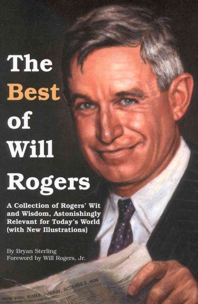 The Best of Will Rogers: A Collection of Rogers' Wit and Wisdom, Astonishingly Relevant for Today's World cover
