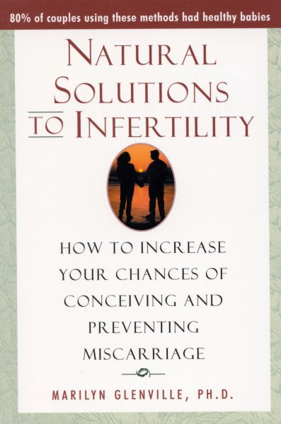 Natural Solutions to Infertility: How to Increase Your Chances of Conceiving and Preventing Miscarriage cover