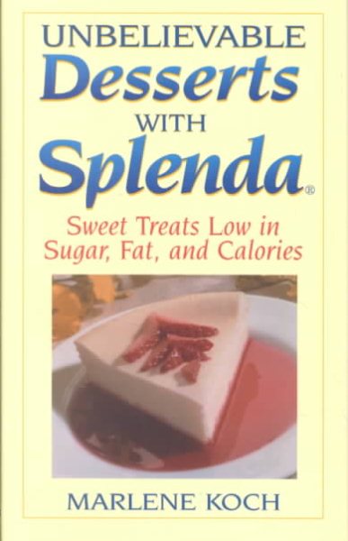 Unbelievable Desserts with Splenda: Sweet Treats Low in Sugar, Fat and Calories cover
