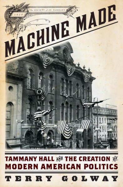 Machine Made: Tammany Hall and the Creation of Modern American Politics cover
