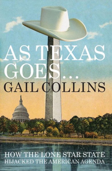As Texas Goes...: How the Lone Star State Hijacked the American Agenda cover