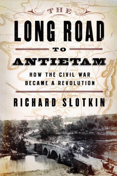The Long Road To Antietam: How the Civil War Became a Revolution cover