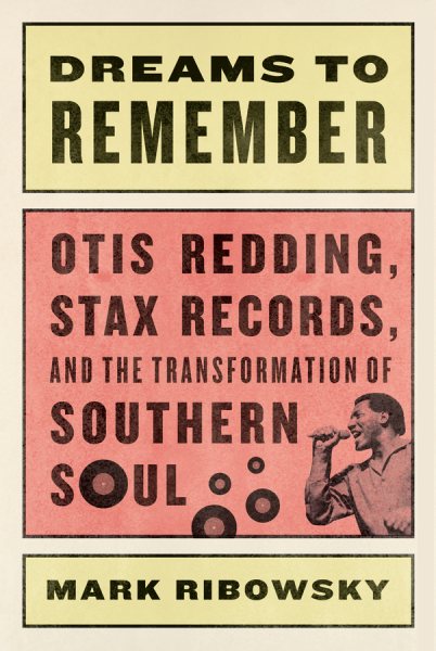 Dreams to Remember: Otis Redding, Stax Records, and the Transformation of Southern Soul cover