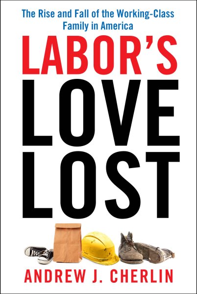 Labor's Love Lost: The Rise and Fall of the Working-Class Family in America cover