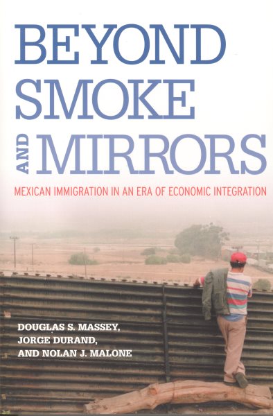 Beyond Smoke and Mirrors: Mexican Immigration in an Era of Economic Integration cover