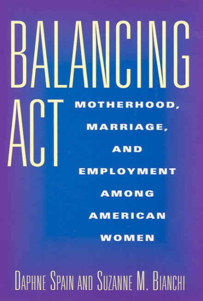 Balancing Act: Motherhood, Marriage, and Employment Among American Women