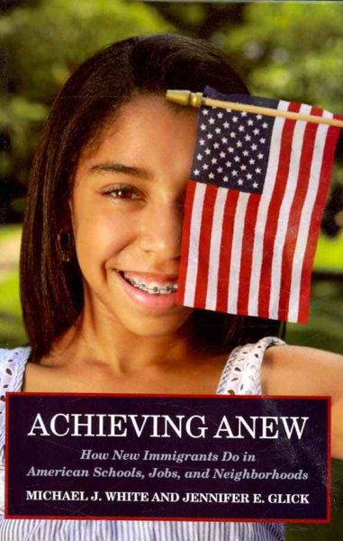 Achieving Anew: How New Immigrants Do in American Schools, Jobs, and Neighborhoods cover
