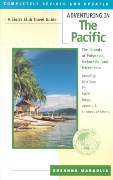 Adventuring in the Pacific: The Islands of Polynesia, Melanesia, and Micronesia