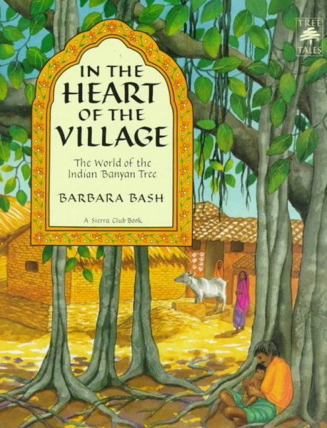 In the Heart of the Village: The World of the Indian Banyan Tree (Tree Tales) cover