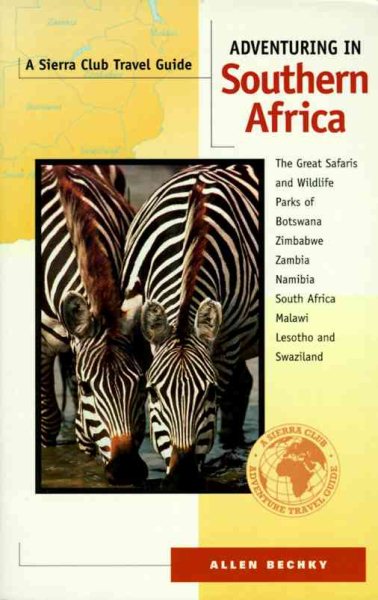 Adventuring in Southern Africa: The Great Safaris and Wildlife Parks of Botswana, Zimbabwe, Zambia, Namibia, South Africa, Malawi, Lesotho, and Swaziland cover