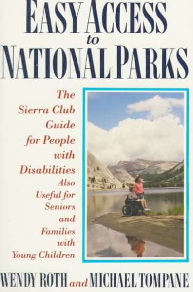 Easy Access to National Parks: The Sierra Club Guide for People with Disabilities; also Useful for Seniors and Families with Young Children cover