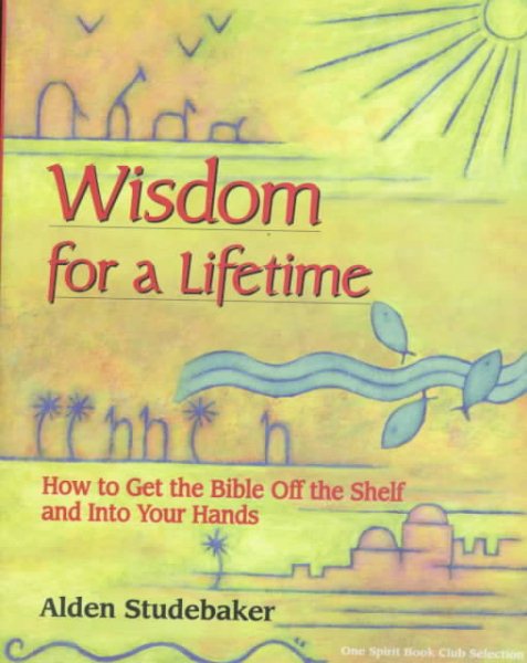 Wisdom for a Lifetime: How to Get the Bible Off the Shelf and Into Your Hands cover