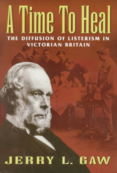 A Time to Heal: The Diffusion of Listerism in Victorian Britain (Transactions of the American Philosophical Society) cover