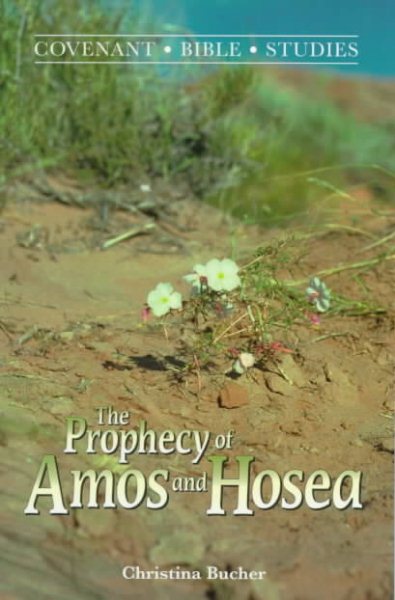 The Prophecy of Amos and Hosea (Covenant Bible Studies) cover