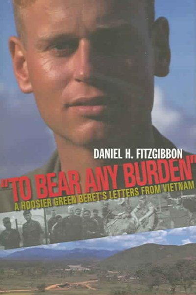 To Bear Any Burden: A Hoosier Green Beret's Letters From Vietnam cover