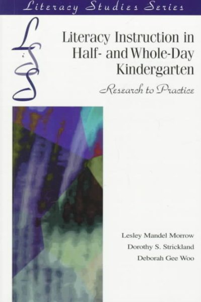 Literacy Instruction in Half- And Whole-Day Kindergarten: Research to Practice (Literacy Studies Series) cover