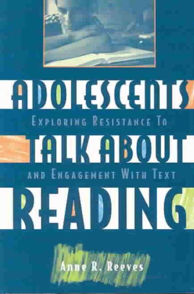Adolescents Talk about Reading: Exploring Resistance to and Engagement with Text cover