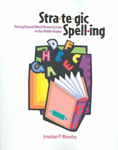 Strategic Spelling: Moving Beyond Word Memorization in the Middle Grades cover