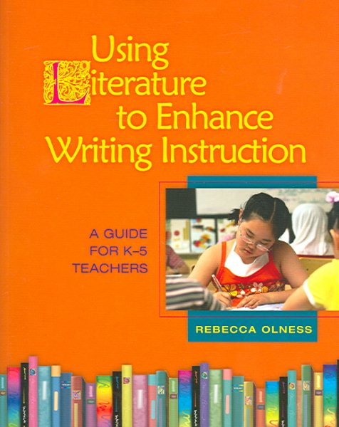 Using Literature to Enhance Writing Instruction: A Guide for K-5 Teachers cover