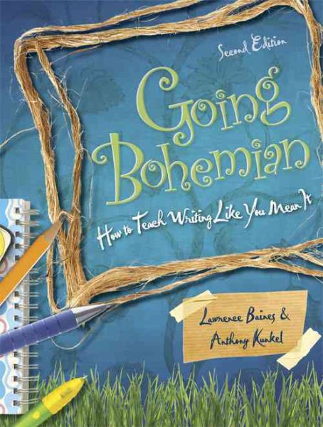 Going Bohemian: How to Teach Writing Like You Mean It, 2nd Edition