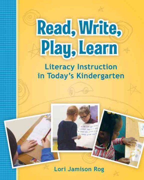 Read, Write, Play, Learn: Literacy Instruction in Today's Kindergarten cover