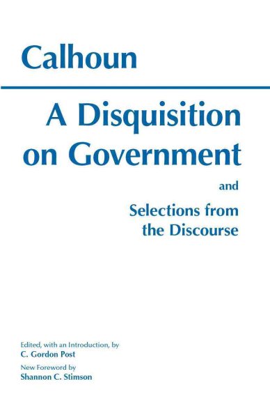 A Disquisition On Government and Selections from The Discourse (Hackett Classics) cover