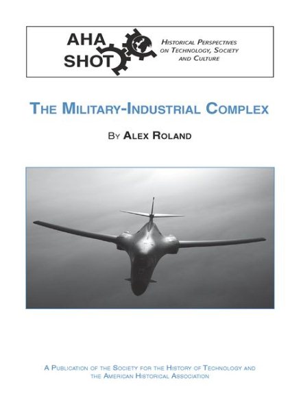 The Military-Industrial Complex (SHOT Historical Perspectives on Technology)