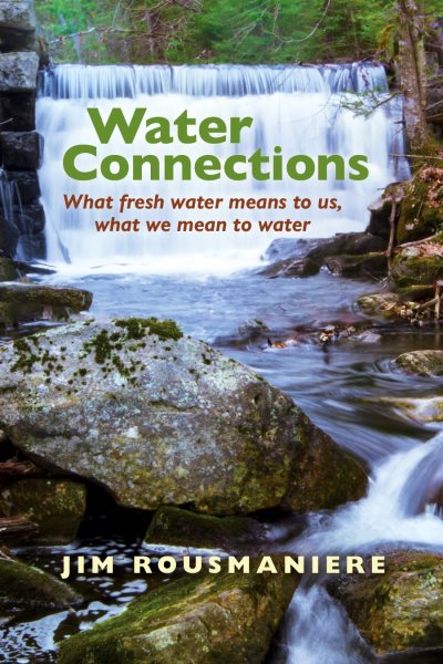 Water Connections: What Fresh Water Means to Us, What We Mean to Water cover