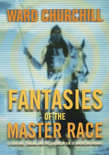 Fantasies of the Master Race: Literature, Cinema, and the Colonization of American Indians cover