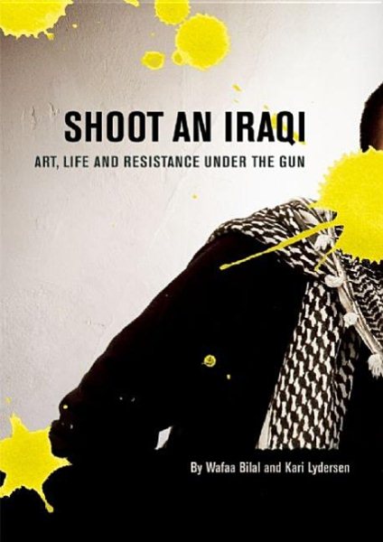 Shoot an Iraqi: Art, Life and Resistance Under the Gun cover
