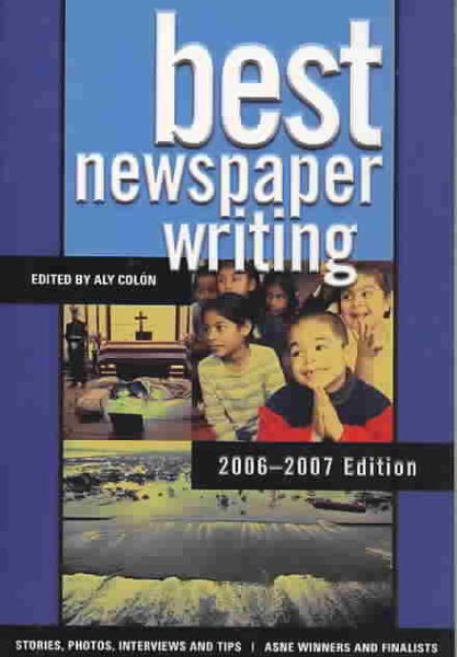 Best Newspaper Writing 2006-2007: American Society of Newspaper Editors Award Winners and Finalists cover