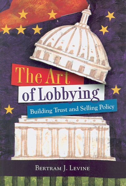 The Art of Lobbying: Building Trust and Selling Policy
