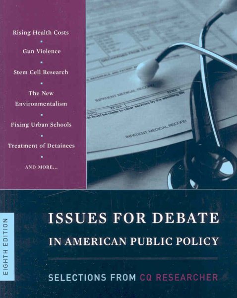 Issues for Debate in American Public Policy: Selections from CQ Researcher, 8th Edition