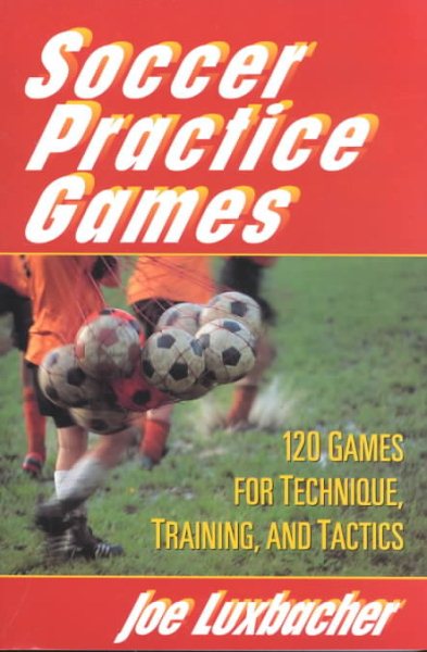 Soccer Practice Games: 120 Games for Technique, Training, and Tactics cover