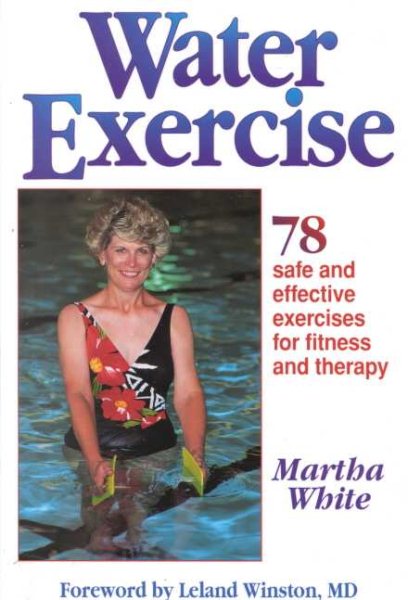 Water Exercise : 78 Safe and Effective Exercises for Fitness and Therapy