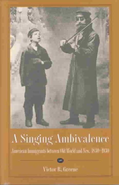 A Singing Ambivalence: American Immigrants Between Old World and New, 1830-1930 cover