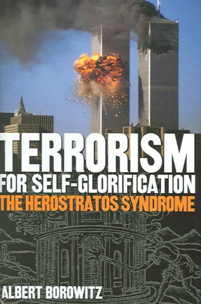 Terrorism For Self-Glorification: The Herostratos Syndrome (True Crime History) cover