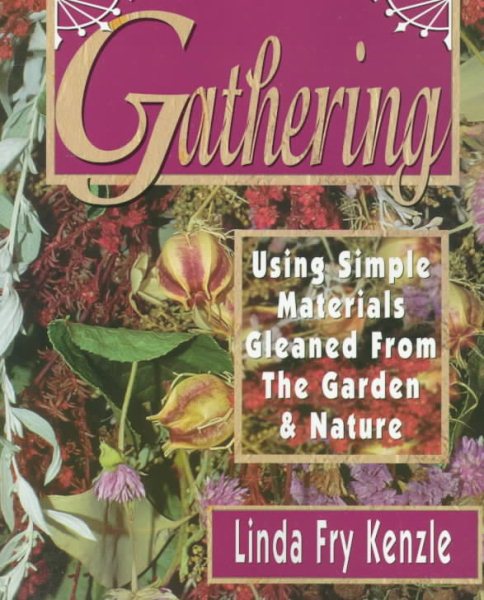 Gathering: Using Simple Materials Gleaned from the Garden & Nature cover