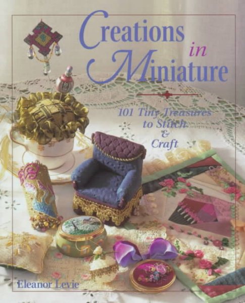Creations in Miniature: 101 Tiny Treasures to Stitch & Craft cover