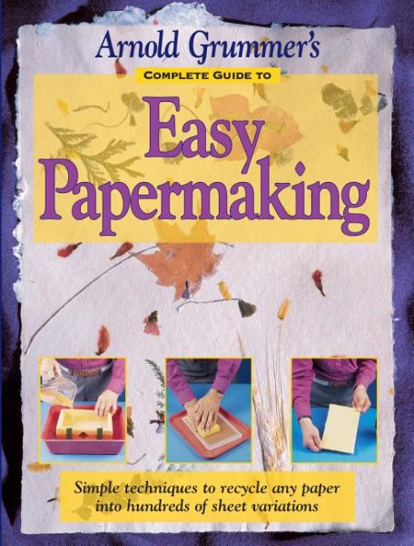 Arnold Grummer's Complete Guide to Easy Papermaking cover