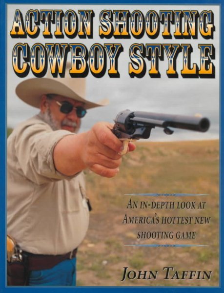 Action Shooting: Cowboy Style : An In-Depth Look at America's Hottest New Shooting Game cover