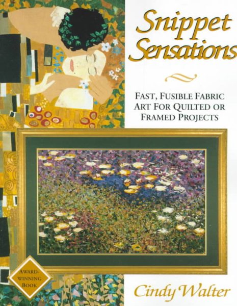Snippet Sensations: Fast, Fusible Fabric Art for Quilted or Framed Projects cover
